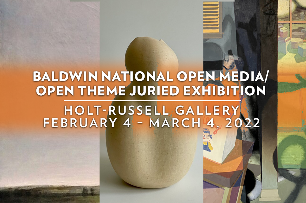 Baldwin National Open Media/Open Theme Juried Exhibition, Holt Russell Gallery, Feb. 4-March 4, 2022